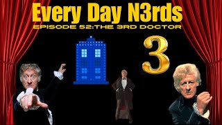Every Day N3rd: episode 52- The 3rd doctor: