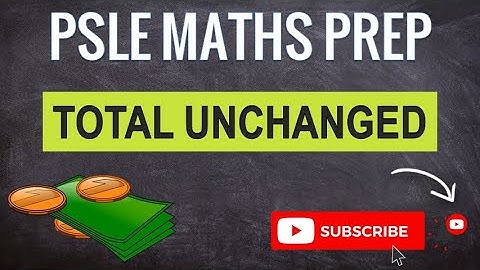 Total Unchanged | Learn Problem Sums | PSLE MATHS PREP