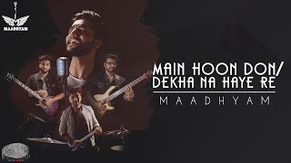 Main Hoon Don / Dekha Na Haye Re | Maadhyam
