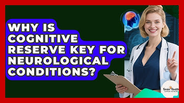 Why Is Cognitive Reserve Key For Neurological Conditions? - Brain Health Support Network