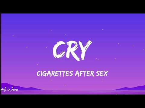cry sex after cigarettes lyrics / Cigarettes After Sex  Please