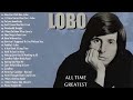 Lobo Greatest Hits - Best Songs Of Lobo - Soft Rock Love Songs 70s, 80s, 90s