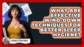 What Are Effective Wind-down Techniques For Better Sleep Hygiene? - Ultimate Study Hacks