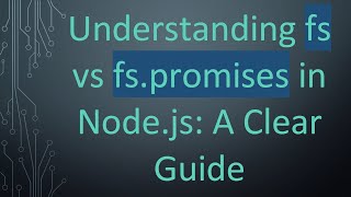 Understanding fs vs fs.promises in Node.js: A Clear Guide