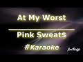 Pink Sweat$ - At My Worst Karaoke
