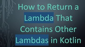 How to Return a Lambda That Contains Other Lambdas in Kotlin