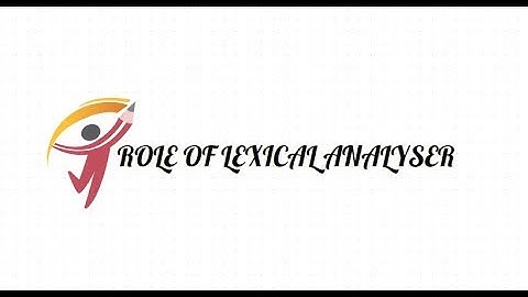 ROLE OF LEXICAL ANALYSER||COMPILER DESIGN||BTECH||LECT4