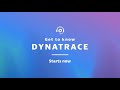 Get to know dynatrace  may 30 2024