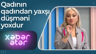 Xəbər Ətər - Zümrüd Bədəlova - Qadının Qadından Yaxşı Düşməni Yoxdur