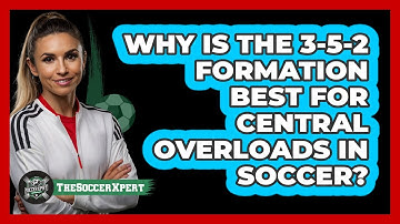 Why Is The 3-5-2 Formation Best For Central Overloads In Soccer? - The Soccer Xpert