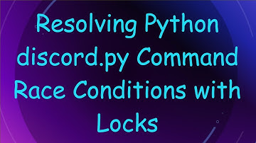 Resolving Python discord.py Command Race Conditions with Locks