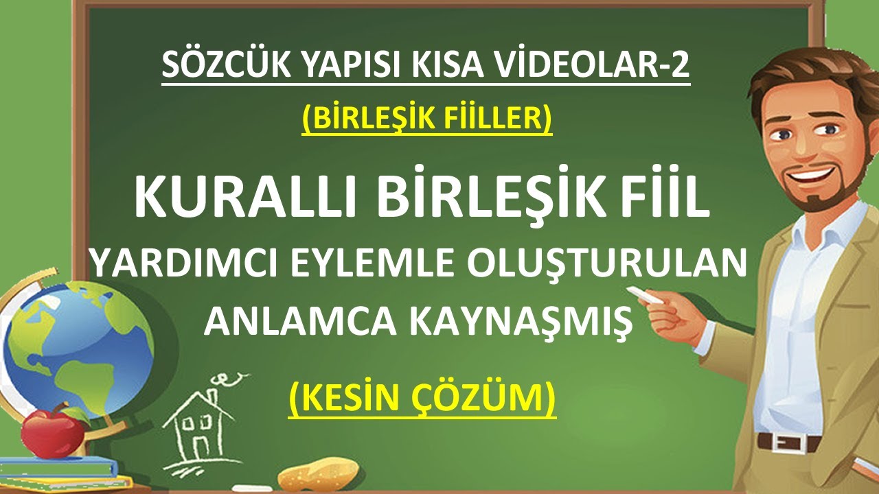 Birleşik Fiiller | Sözcük Yapısı | Kurallı Birleşik Fiil | Anlamca Kaynaşmış Birleşik Fiil |