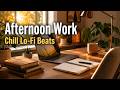 Afternoon Work Music ☕ Chill Lo-Fi Beats for Focus, Productivity & Study