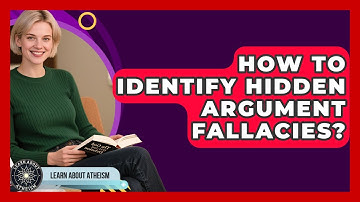 How To Identify Hidden Argument Fallacies? - Learn About Atheism