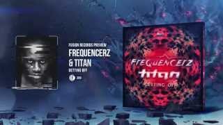 Frequencerz & Titan -  Getting Off