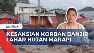 Warga Kabupaten Agam Ceritakan Kepanikan saat Terjadinya Banjir Lahar Hujan Marapi