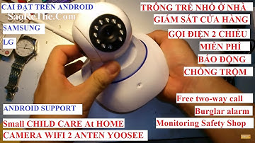 CAMERA WIFI IP 2 RÂU Yoosee- cài đặt trên ANDROID - CHỐNG TRỘM CỬA HÀNG- TRÔNG TRẺ NHỎ