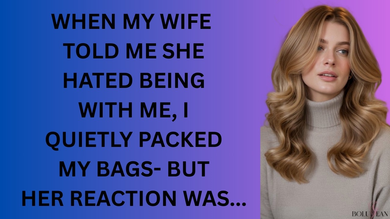 When My Wife Told Me She Hated Being With Me, I Quietly Packed My Bags — But Her Reaction Was