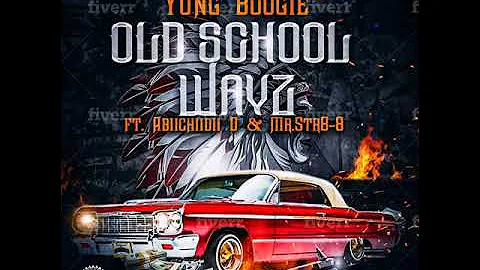 Old School Wayz by Yung Boogie Ft. Abiichiidii D &amp; Mr. Str8-8