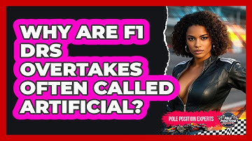 Why Are F1 DRS Overtakes Often Called Artificial? - Pole Position Experts