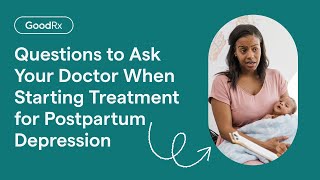 Questions to Ask Your Doctor When Starting Treatment for Postpartum Depression | GoodRx