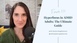 Hyperfocus in Adults with ADHD: The Ultimate Guide | # 234 I’m Busy Being Awesome podcast