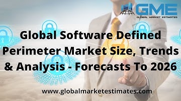 Global Software Defined Perimeter Market Size, Trends & Analysis - Forecasts To 2026