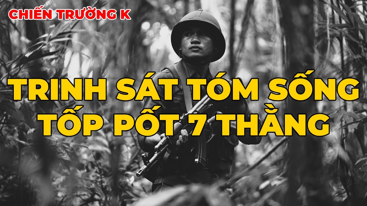 Chiến Trường K: Trinh Sát Tóm Sống Tốp Pốt 7 Thằng