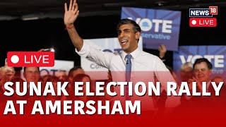 UK General Elections 2024 | PM Rishi Sunak Speaks At Tory Rally In Amersham Live | UK News | N18L