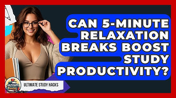 Can 5-minute Relaxation Breaks Boost Study Productivity? - Ultimate Study Hacks