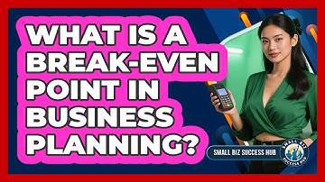What Is A Break-even Point In Business Planning? - Small Biz Success Hub