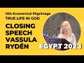 Vassula Rydén, Closing Speech from the 13th Ecumenical Pilgrimage in Cairo, Egypt, 2023