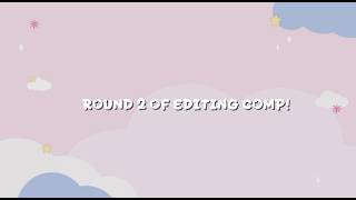 ⭐️ EDITING COMP ROUND 2 ⭐️