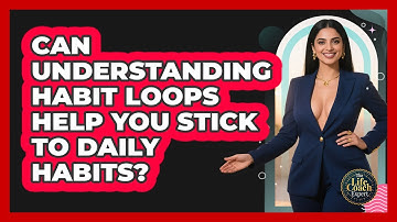 Can Understanding Habit Loops Help You Stick To Daily Habits? - The Life Coach Expert