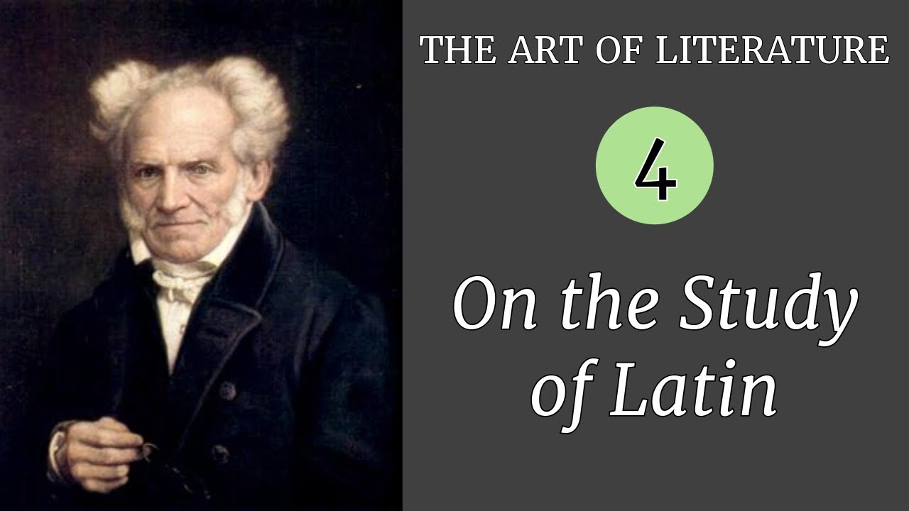 Schopenhauer: On the Study of Latin | The Art of Literature 04/10
