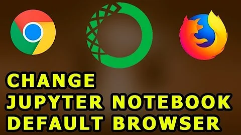 Jupyter Notebook Change Default Browser Chrome Firefox Windows & macOS