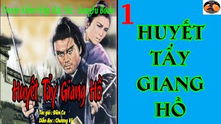 [Truyện Kiếm Hiệp] HUYẾT TẨY GIANG HỒ # 01 -  Huyết hận thù xưa /  Võ Hiệp Kỳ Tình