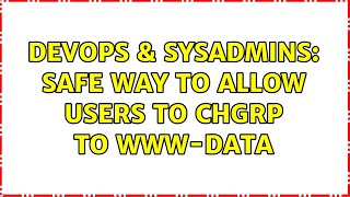 DevOps & SysAdmins: Safe way to allow users to chgrp to www-data (2 Solutions!!) Information