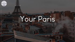 Your Paris - Music To Chill To While Imagining Parisian Life