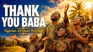 Thank You Baba | Nigerian Afrobeat Gospel Worship Song | Psalmsong Melodies