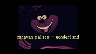caravan palace - wonderland {slowed+reverb}