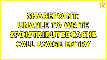 Sharepoint: Unable to write SPDistributedCache call usage entry