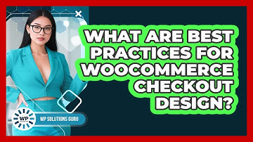 What Are Best Practices For WooCommerce Checkout Design?
