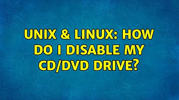 Unix & Linux: How do I disable my CD/DVD drive? (2 Solutions!!)