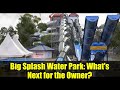Big Splash Water Park: What's Next for the Owner?