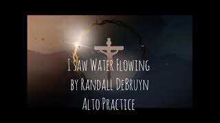 I saw Water Flowing by Randall DeBruyn - ALTO Practice