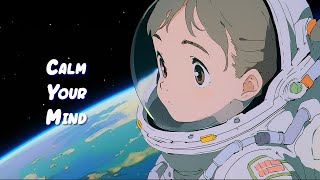 Calm Your Mind 🌌 Space Lofi Hip Hop Radio - Chill Beats to Study, Work and Relax to 🌌 Sweet Girl