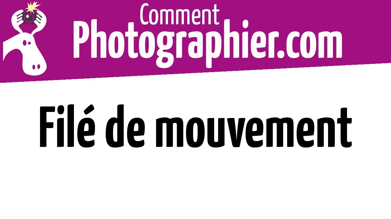 Comment Photographier - Comment faire un filé de mouvement en photo