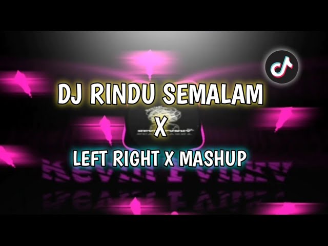 DJ RINDU SEMALAM X LEFT RIGHT X MASHUP || VIRAL TIK TOK class=
