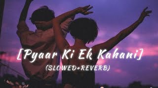 Pyaar Ki Ek Kahani (Slowed + Reverb) || #Sonu Nigam || #Shreya Ghosal || #Apna Lofi Song